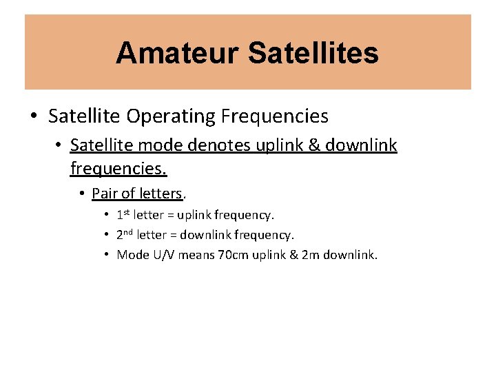 Amateur Satellites • Satellite Operating Frequencies • Satellite mode denotes uplink & downlink frequencies.