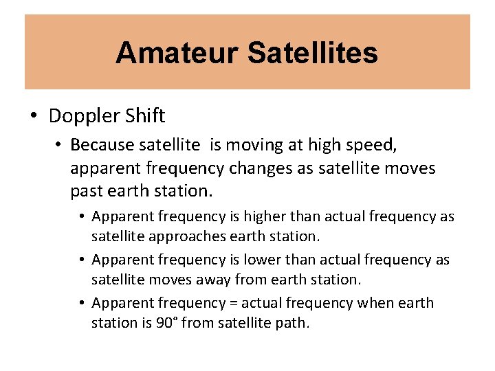 Amateur Satellites • Doppler Shift • Because satellite is moving at high speed, apparent