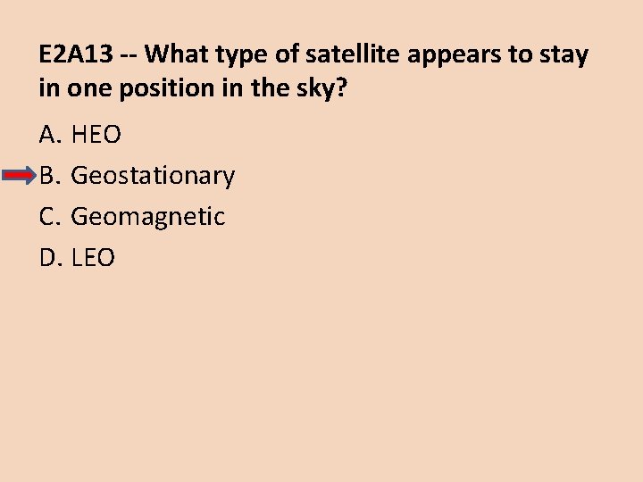E 2 A 13 -- What type of satellite appears to stay in one