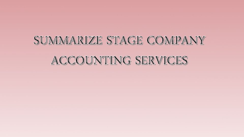 SUMMARIZE STAGE COMPANY ACCOUNTING SERVICES 