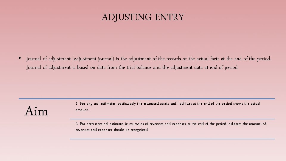 ADJUSTING ENTRY • Journal of adjustment (adjustment journal) is the adjustment of the records