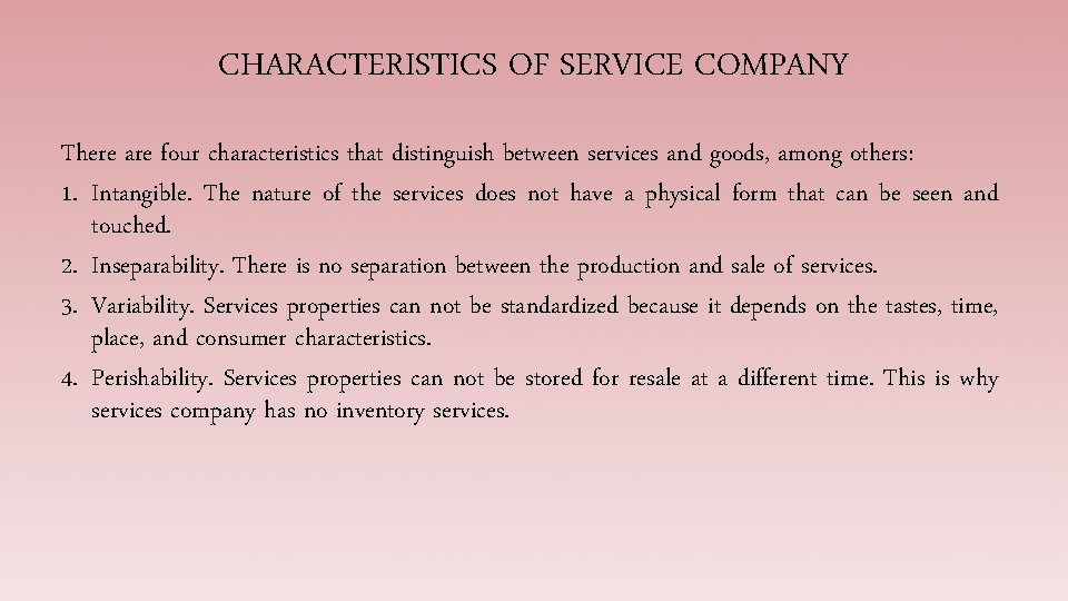 CHARACTERISTICS OF SERVICE COMPANY There are four characteristics that distinguish between services and goods,