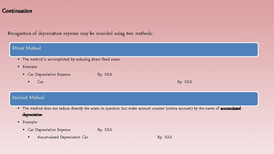 Continuation Recognition of depreciation expense may be recorded using two methods: Direct Method •