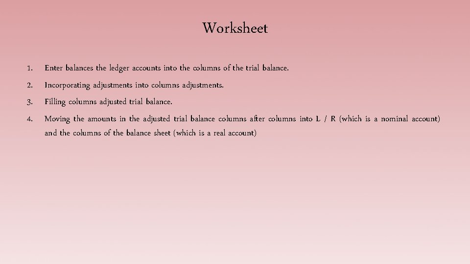 Worksheet 1. 2. 3. 4. Enter balances the ledger accounts into the columns of