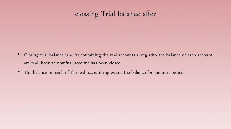 clossing Trial balance after • Closing trial balance is a list containing the real