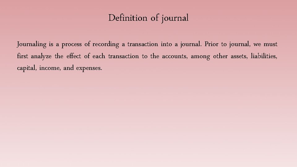 Definition of journal Journaling is a process of recording a transaction into a journal.
