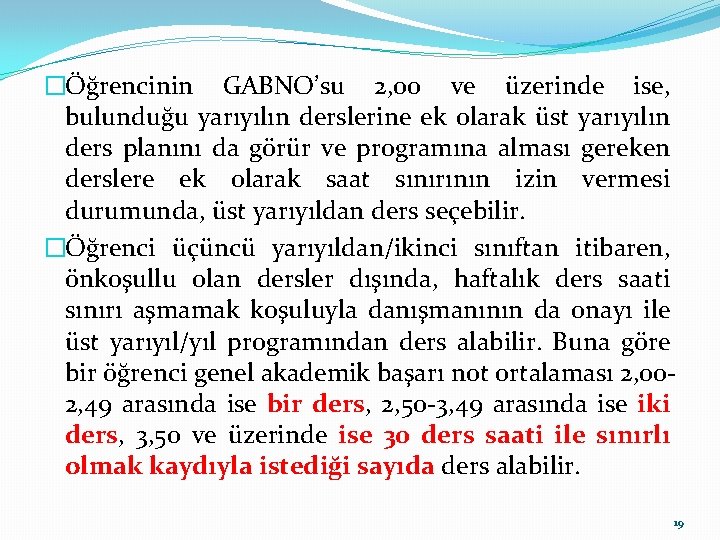 �Öğrencinin GABNO’su 2, 00 ve üzerinde ise, bulunduğu yarıyılın derslerine ek olarak üst yarıyılın �Öğrencinin GABNO’su 2, 00 ve üzerinde ise, bulunduğu yarıyılın derslerine ek olarak üst yarıyılın
