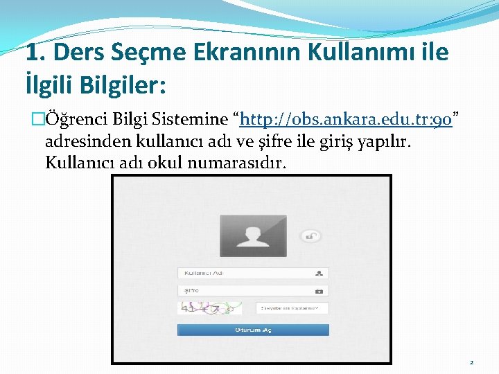 1. Ders Seçme Ekranının Kullanımı ile İlgili Bilgiler: �Öğrenci Bilgi Sistemine “http: //obs. ankara. 1. Ders Seçme Ekranının Kullanımı ile İlgili Bilgiler: �Öğrenci Bilgi Sistemine “http: //obs. ankara.