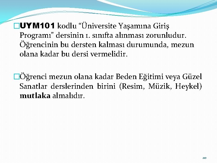 �UYM 101 kodlu “Üniversite Yaşamına Giriş Programı” dersinin 1. sınıfta alınması zorunludur. Öğrencinin bu