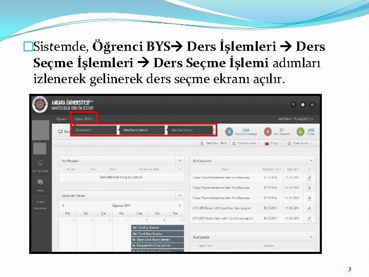 �Sistemde, Öğrenci BYS Ders İşlemleri Ders Seçme İşlemi adımları izlenerek gelinerek ders seçme ekranı