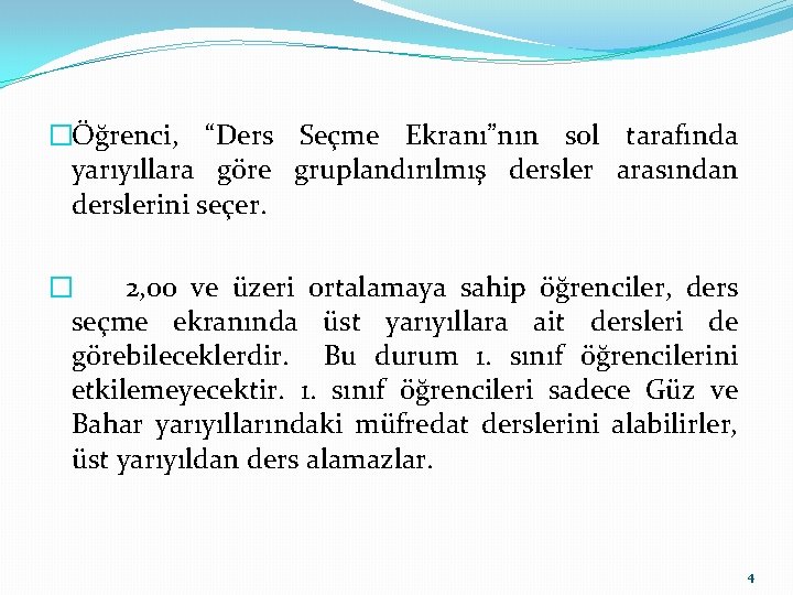 �Öğrenci, “Ders Seçme Ekranı”nın sol tarafında yarıyıllara göre gruplandırılmış dersler arasından derslerini seçer. �