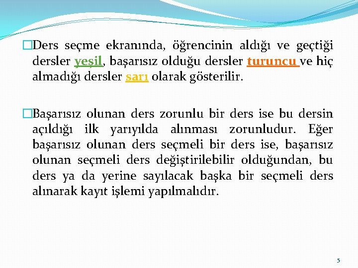 �Ders seçme ekranında, öğrencinin aldığı ve geçtiği dersler yeşil, başarısız olduğu dersler turuncu ve