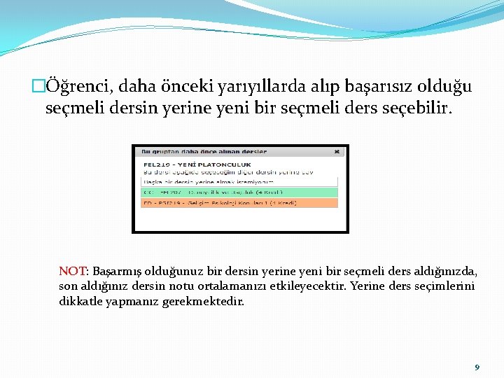 �Öğrenci, daha önceki yarıyıllarda alıp başarısız olduğu seçmeli dersin yerine yeni bir seçmeli ders