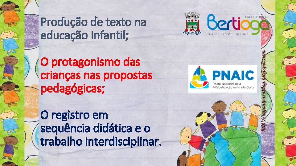 Produção de texto na educação Infantil; O protagonismo das crianças nas propostas pedagógicas; O