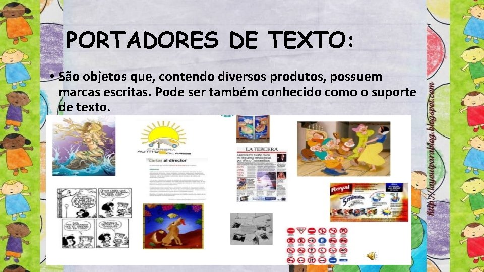 PORTADORES DE TEXTO: • São objetos que, contendo diversos produtos, possuem marcas escritas. Pode
