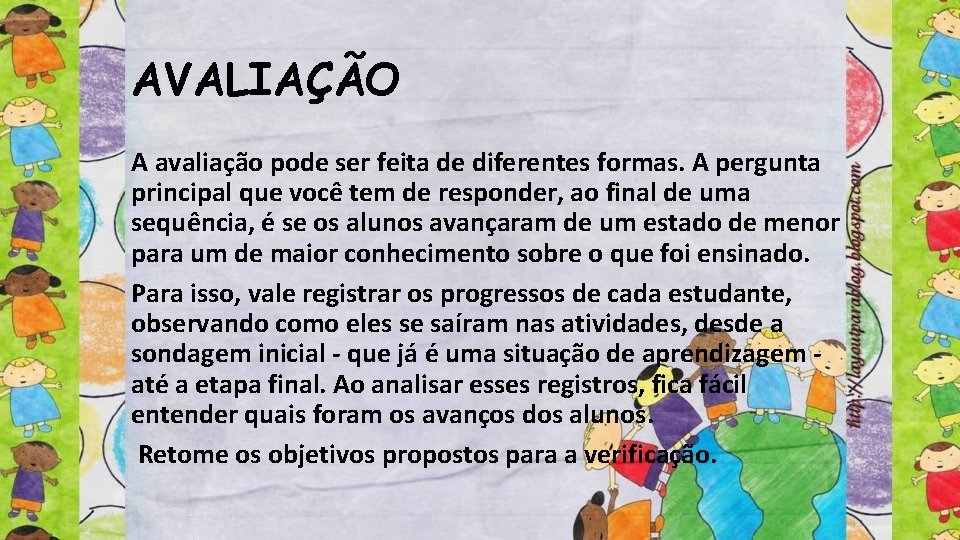 AVALIAÇÃO A avaliação pode ser feita de diferentes formas. A pergunta principal que você