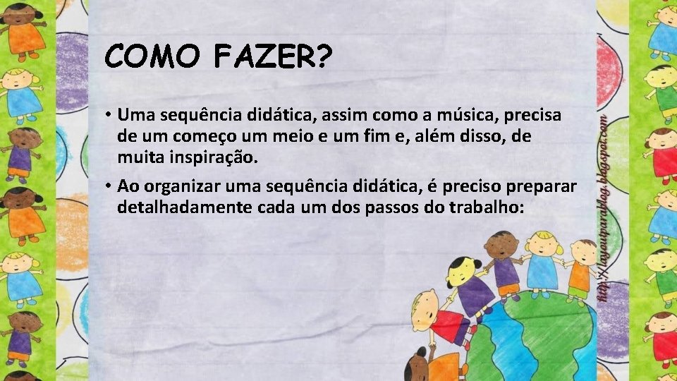 COMO FAZER? • Uma sequência didática, assim como a música, precisa de um começo