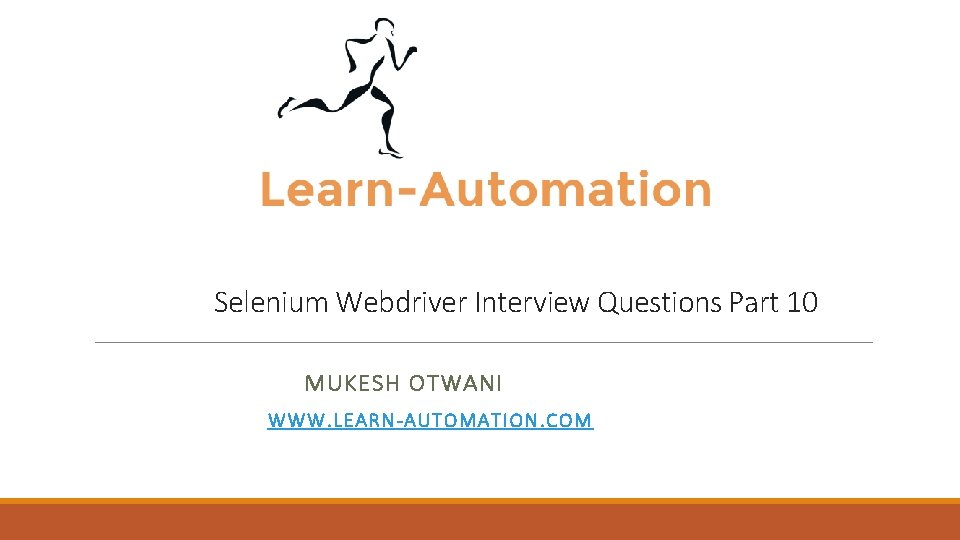 Selenium Webdriver Interview Questions Part 10 MUKESH OTWANI WWW. LEAR N-AUTOMATION. COM 