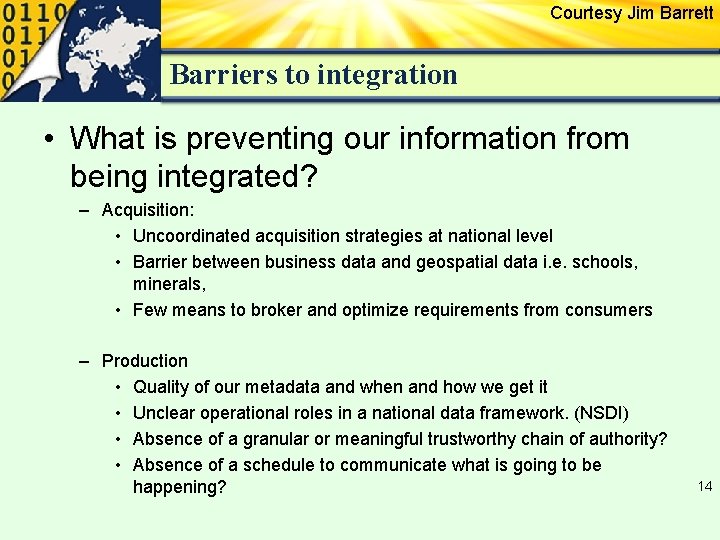 Courtesy Jim Barrett Barriers to integration • What is preventing our information from being