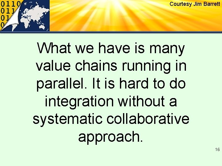 Courtesy Jim Barrett What we have is many value chains running in parallel. It