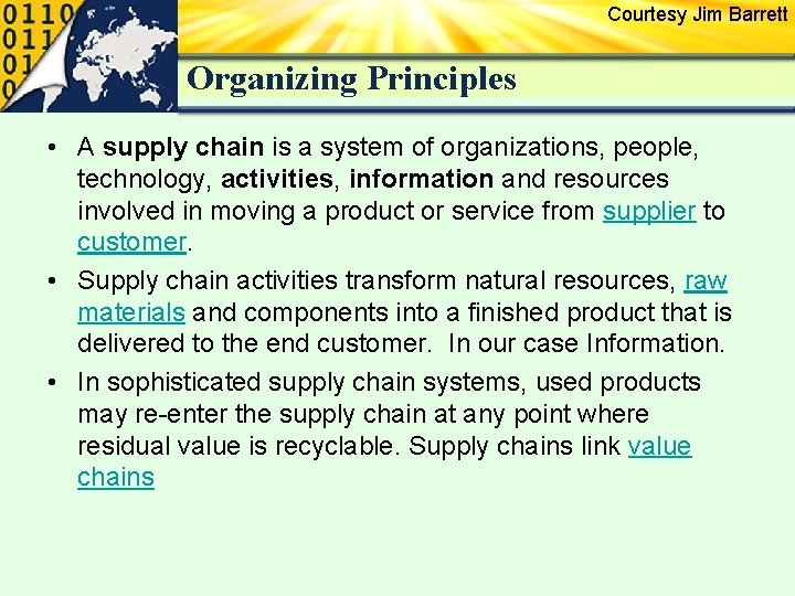 Courtesy Jim Barrett Organizing Principles • A supply chain is a system of organizations,