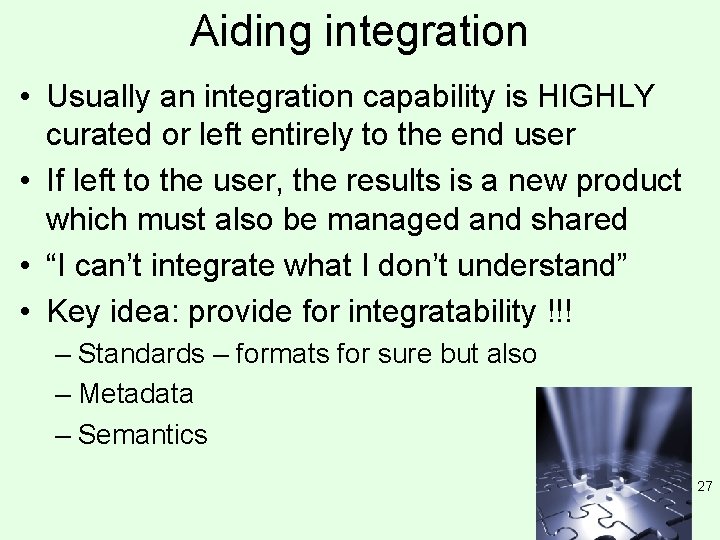 Aiding integration • Usually an integration capability is HIGHLY curated or left entirely to