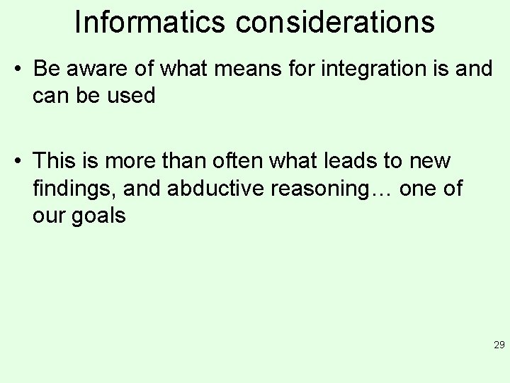 Informatics considerations • Be aware of what means for integration is and can be