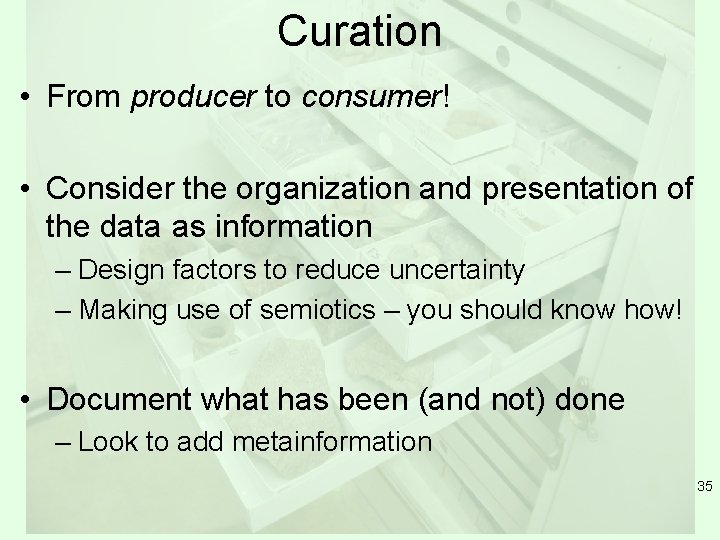 Curation • From producer to consumer! • Consider the organization and presentation of the
