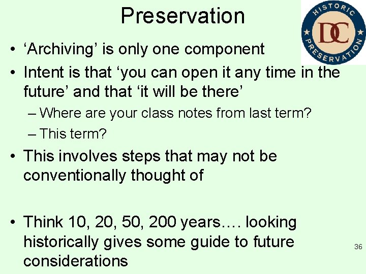 Preservation • ‘Archiving’ is only one component • Intent is that ‘you can open