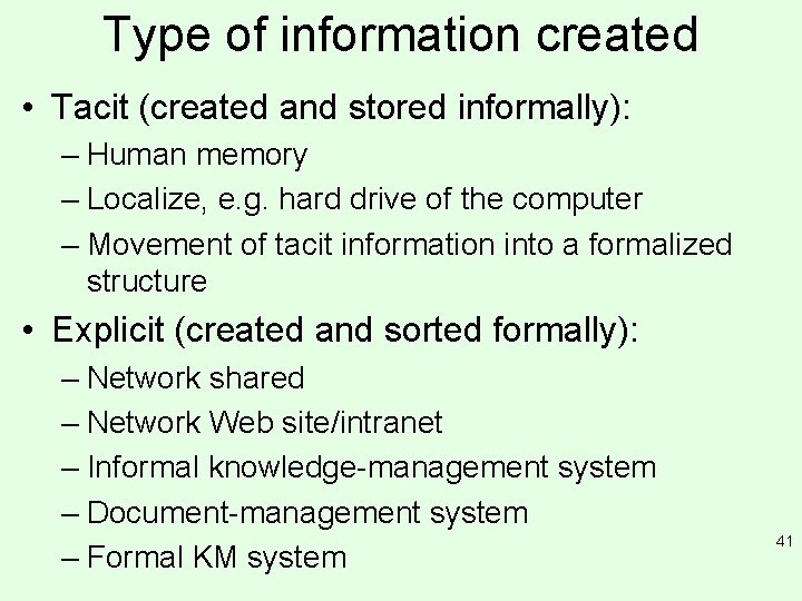 Type of information created • Tacit (created and stored informally): – Human memory –