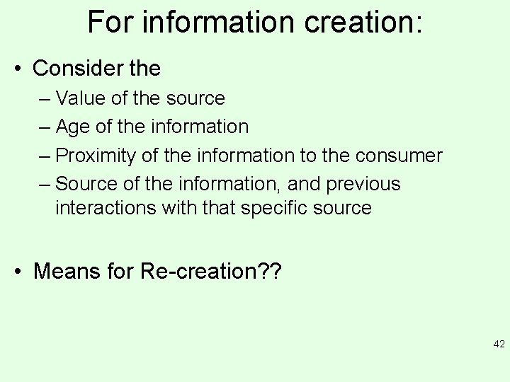 For information creation: • Consider the – Value of the source – Age of
