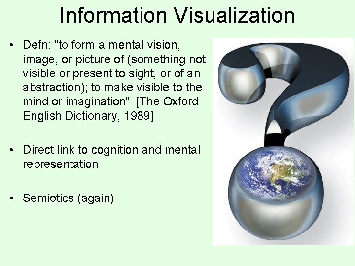 Information Visualization • Defn: "to form a mental vision, image, or picture of (something