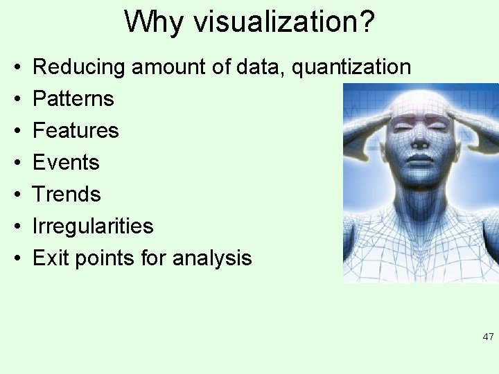 Why visualization? • • Reducing amount of data, quantization Patterns Features Events Trends Irregularities