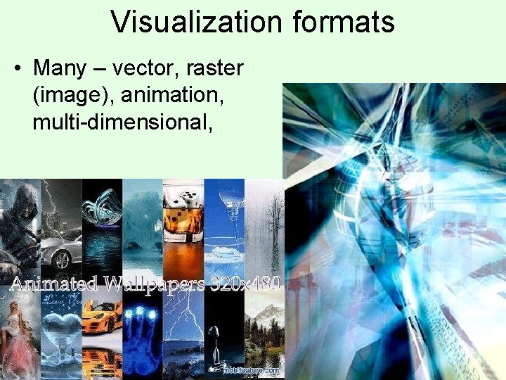 Visualization formats • Many – vector, raster (image), animation, multi-dimensional, 49 