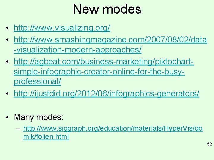New modes • http: //www. visualizing. org/ • http: //www. smashingmagazine. com/2007/08/02/data -visualization-modern-approaches/ •