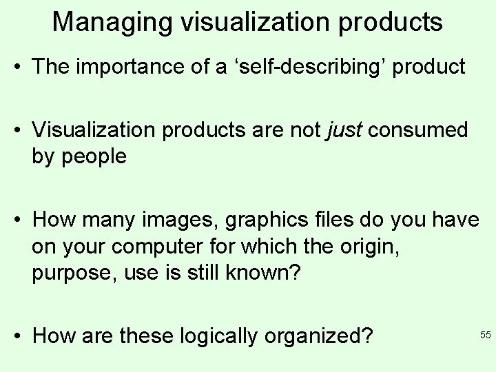 Managing visualization products • The importance of a ‘self-describing’ product • Visualization products are