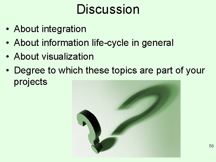 Discussion • • About integration About information life-cycle in general About visualization Degree to