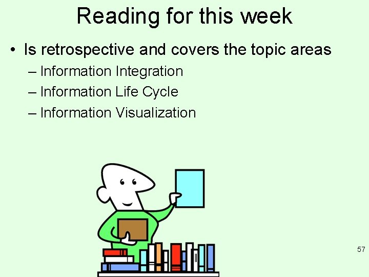 Reading for this week • Is retrospective and covers the topic areas – Information