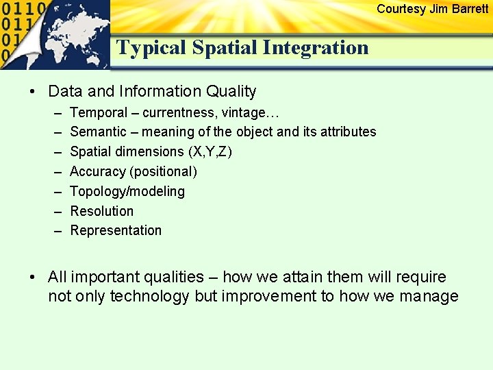 Courtesy Jim Barrett Typical Spatial Integration • Data and Information Quality – – –