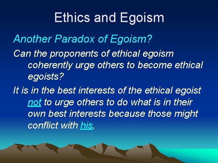 Ethics and Egoism Another Paradox of Egoism? Can the proponents of ethical egoism coherently