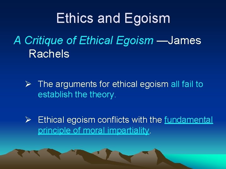 Ethics and Egoism A Critique of Ethical Egoism —James Rachels Ø The arguments for