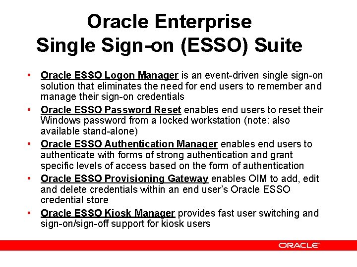 Oracle Enterprise Single Sign-on (ESSO) Suite • Oracle ESSO Logon Manager is an event-driven Oracle Enterprise Single Sign-on (ESSO) Suite • Oracle ESSO Logon Manager is an event-driven