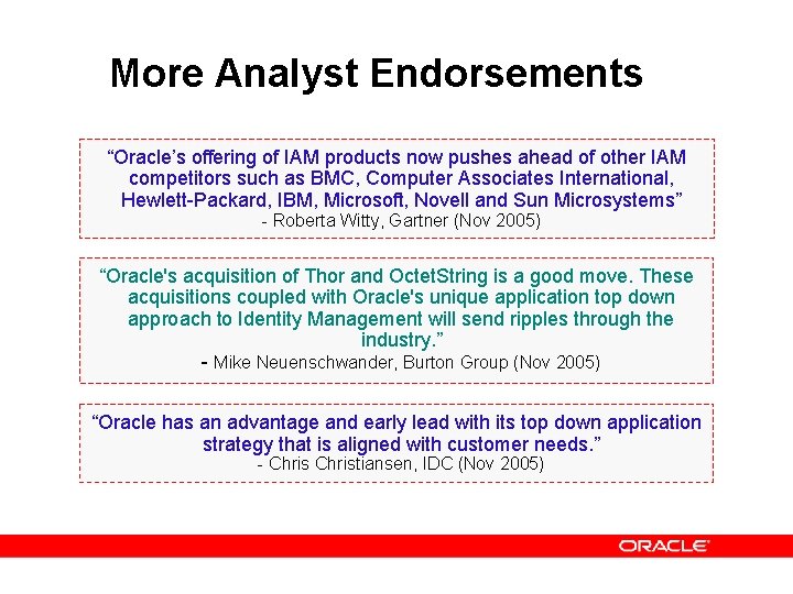More Analyst Endorsements “Oracle’s offering of IAM products now pushes ahead of other IAM More Analyst Endorsements “Oracle’s offering of IAM products now pushes ahead of other IAM