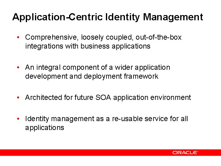 Application-Centric Identity Management • Comprehensive, loosely coupled, out-of-the-box integrations with business applications • An Application-Centric Identity Management • Comprehensive, loosely coupled, out-of-the-box integrations with business applications • An