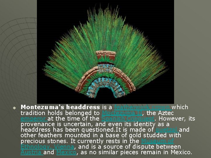u Montezuma's headdress is a featherwork crown which tradition holds belonged to Moctezuma II,