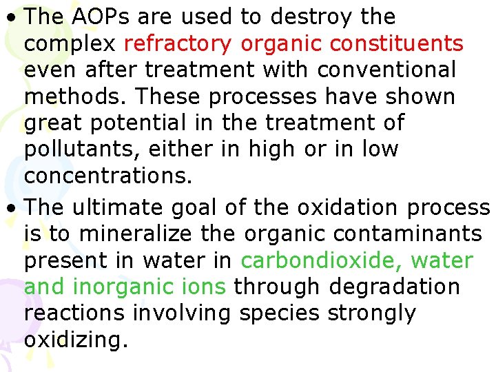 • The AOPs are used to destroy the complex refractory organic constituents even • The AOPs are used to destroy the complex refractory organic constituents even