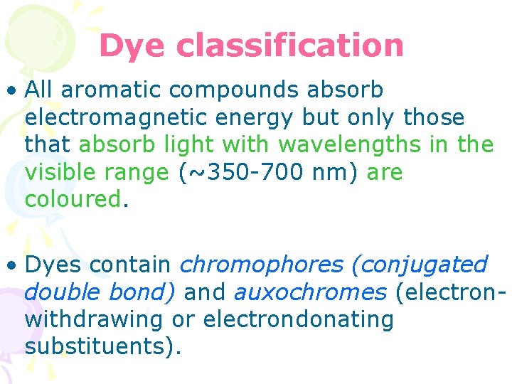 Dye classification • All aromatic compounds absorb electromagnetic energy but only those that absorb Dye classification • All aromatic compounds absorb electromagnetic energy but only those that absorb