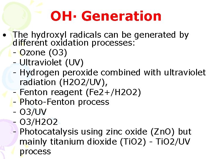 OH· Generation • The hydroxyl radicals can be generated by different oxidation processes: - OH· Generation • The hydroxyl radicals can be generated by different oxidation processes: -