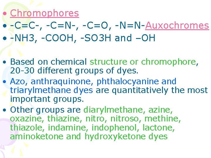 • Chromophores • -C=C-, -C=N-, -C=O, -N=N-Auxochromes • -NH 3, -COOH, -SO 3 • Chromophores • -C=C-, -C=N-, -C=O, -N=N-Auxochromes • -NH 3, -COOH, -SO 3