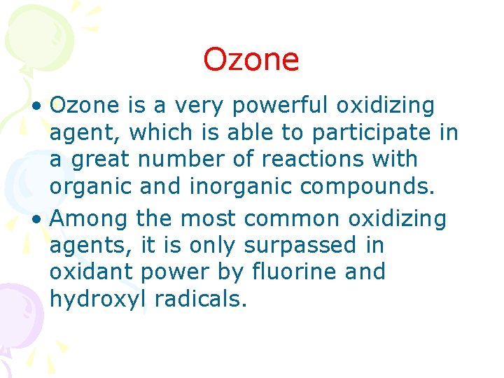 Ozone • Ozone is a very powerful oxidizing agent, which is able to participate Ozone • Ozone is a very powerful oxidizing agent, which is able to participate